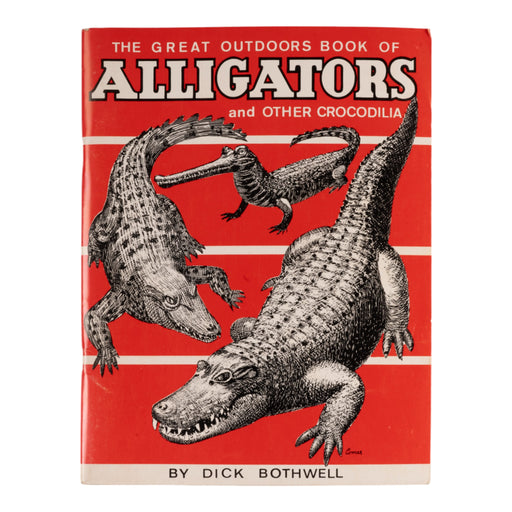 "The Great Outdoors Book of Alligators and Other Crocodilia" by Dick Bothwell